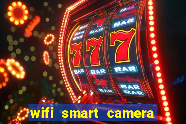 wifi smart camera easy to achieve real time remote viewing