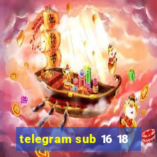 telegram sub 16 18