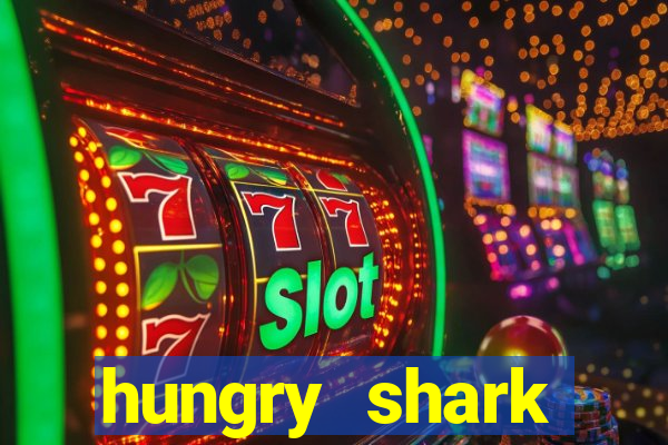 hungry shark evolution dinheiro infinito ios