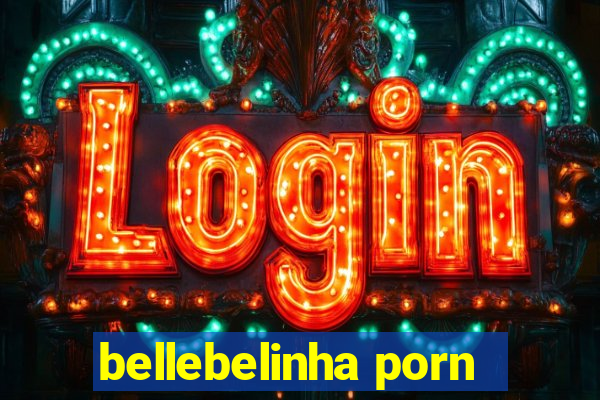 bellebelinha porn