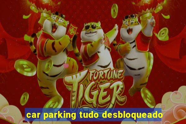 car parking tudo desbloqueado