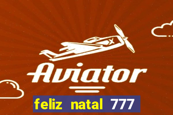 feliz natal 777 plataforma login