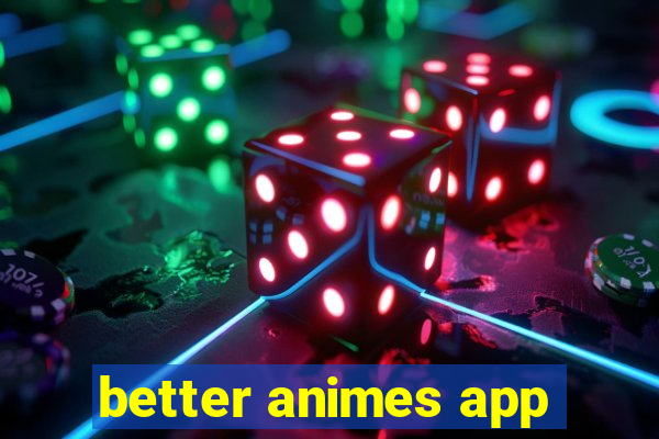 better animes app