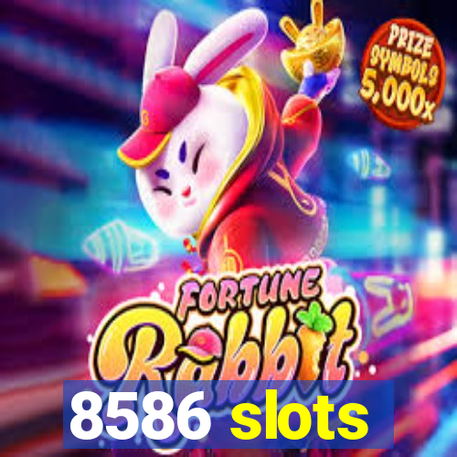 8586 slots