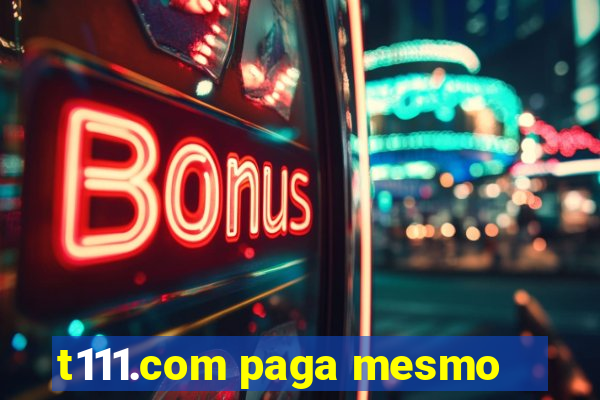 t111.com paga mesmo