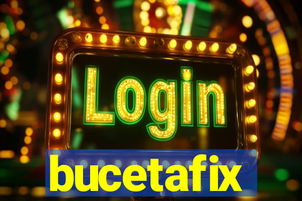 bucetafix