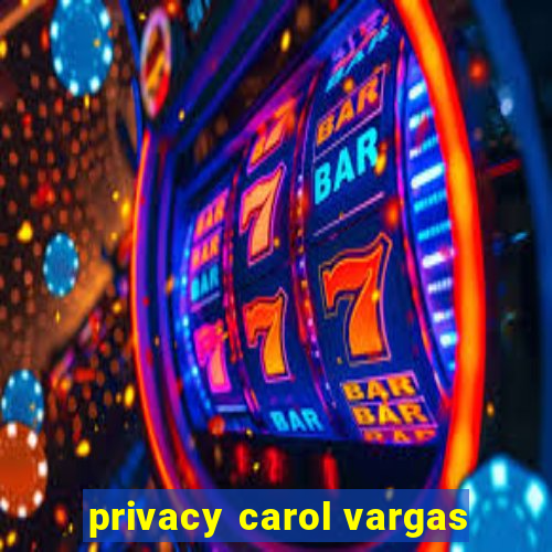 privacy carol vargas