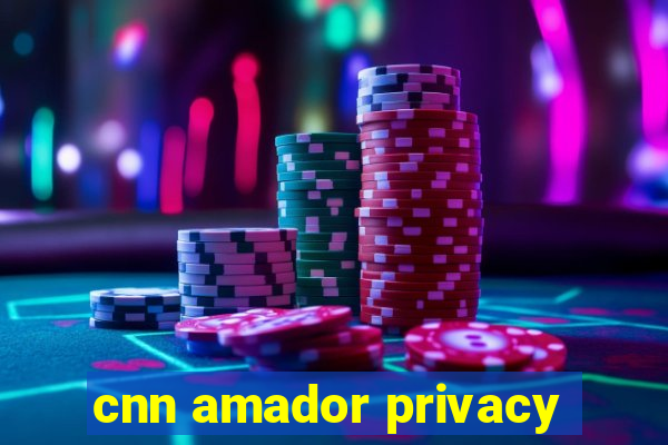 cnn amador privacy