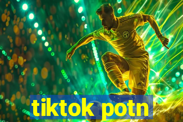 tiktok potn