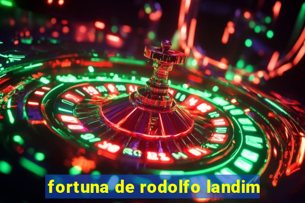 fortuna de rodolfo landim