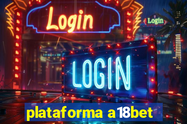 plataforma a18bet