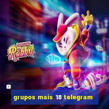 grupos mais 18 telegram