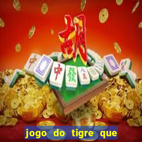 jogo do tigre que paga dinheiro de verdade