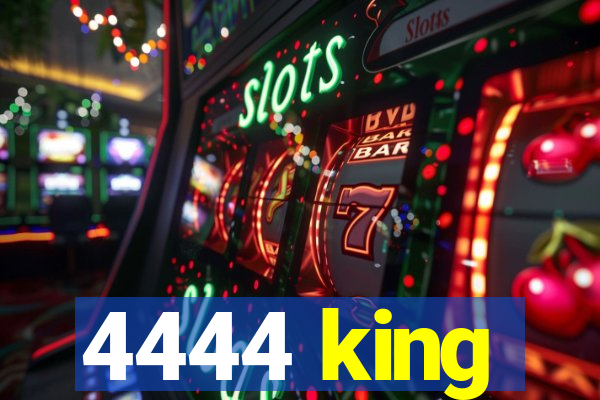 4444 king