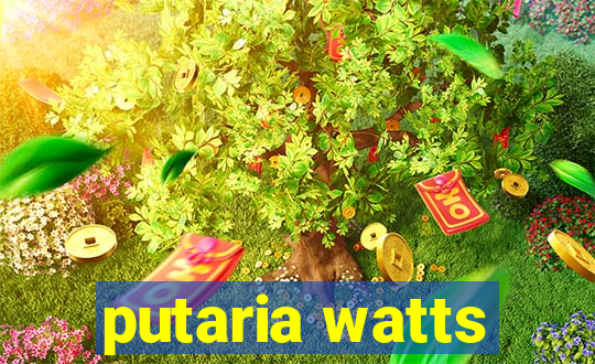 putaria watts