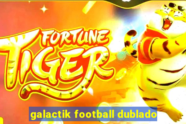 galactik football dublado