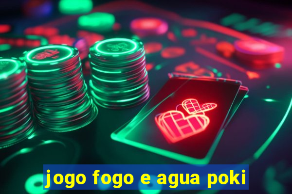 jogo fogo e agua poki