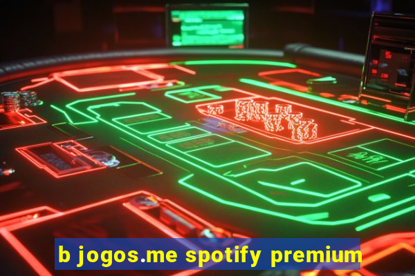 b jogos.me spotify premium