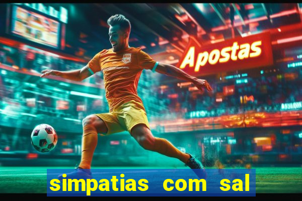 simpatias com sal grosso para afastar pessoas