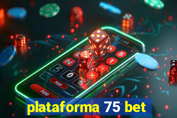 plataforma 75 bet