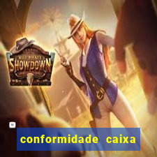 conformidade caixa quanto tempo demora