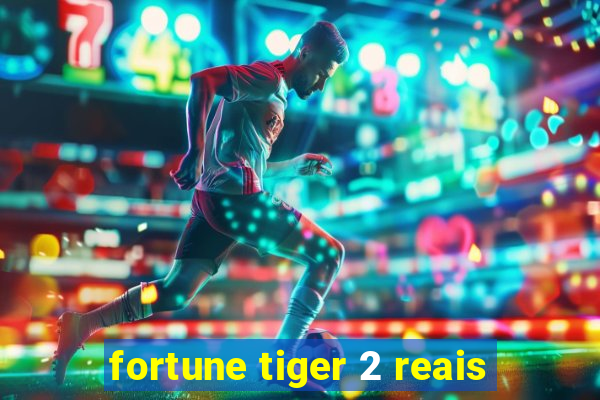 fortune tiger 2 reais