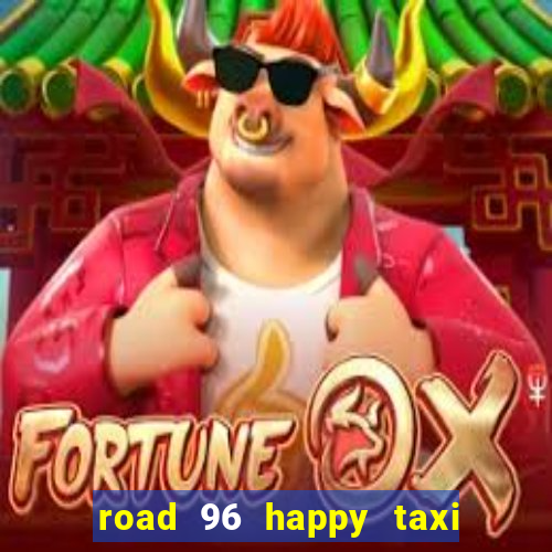 road 96 happy taxi security call password