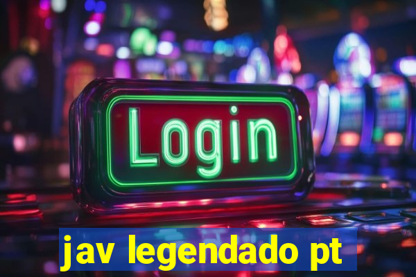 jav legendado pt