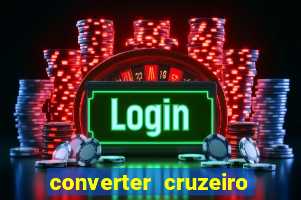 converter cruzeiro para real