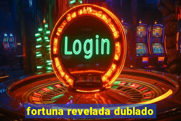 fortuna revelada dublado