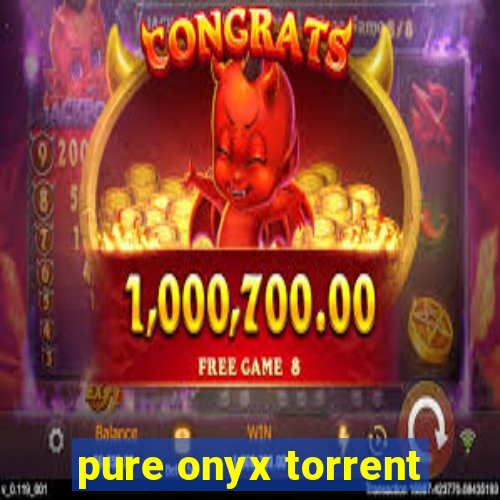 pure onyx torrent