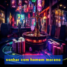 sonhar com homem moreno