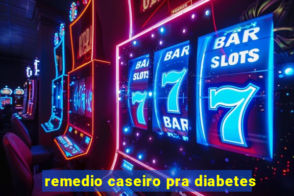 remedio caseiro pra diabetes