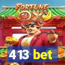 413 bet