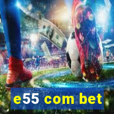 e55 com bet