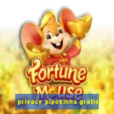 privacy pipokinha gratis