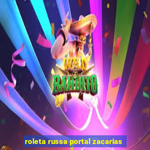 roleta russa portal zacarias