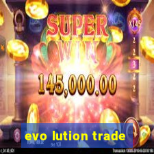 evo lution trade