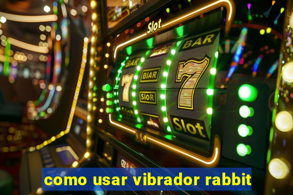 como usar vibrador rabbit