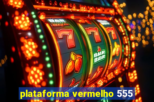 plataforma vermelho 555