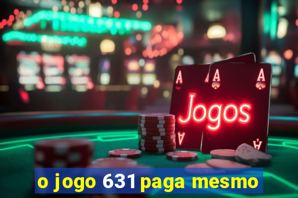 o jogo 631 paga mesmo