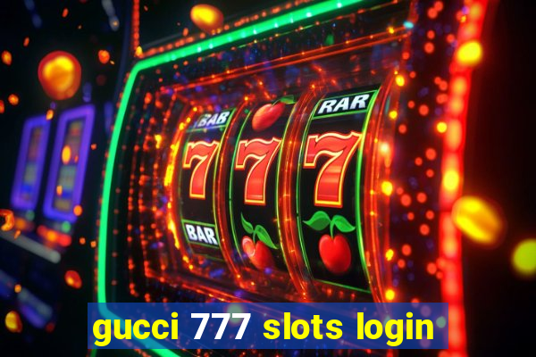 gucci 777 slots login