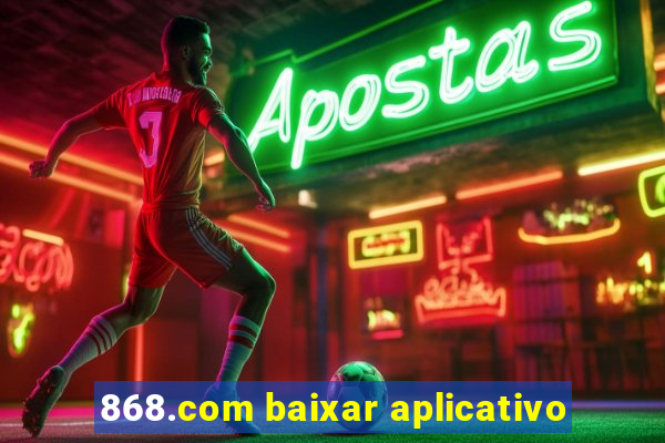 868.com baixar aplicativo