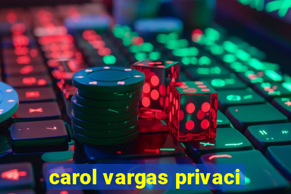 carol vargas privaci