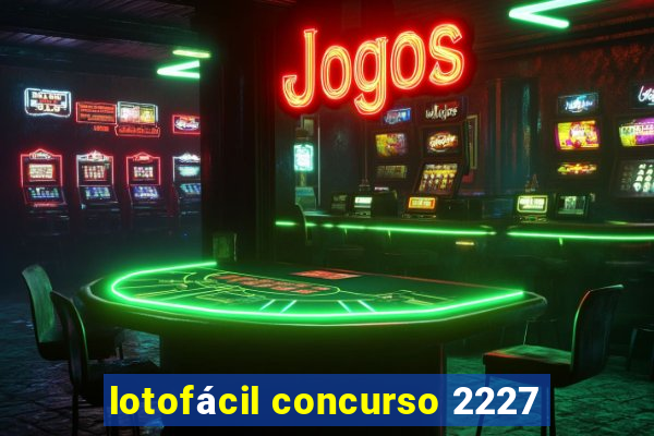 lotofácil concurso 2227