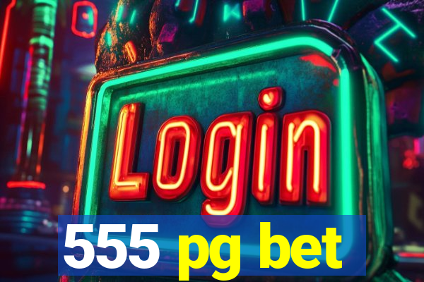 555 pg bet