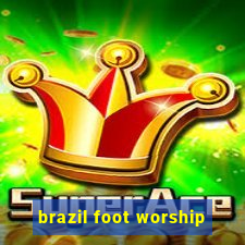 brazil foot worship