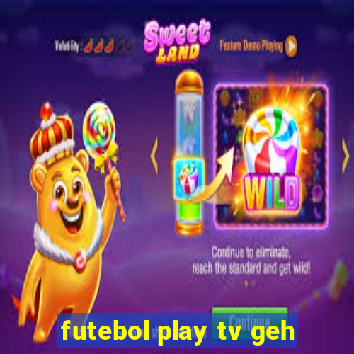 futebol play tv geh