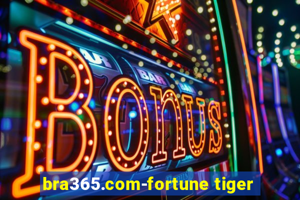 bra365.com-fortune tiger