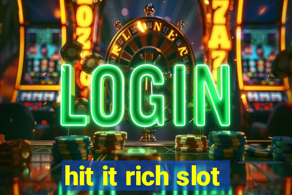 hit it rich slot